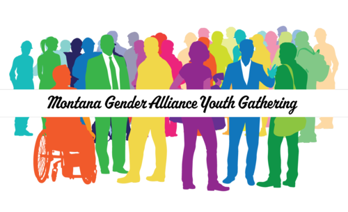 MONTANA GENDER ALLIANCE YOUTH GATHERING